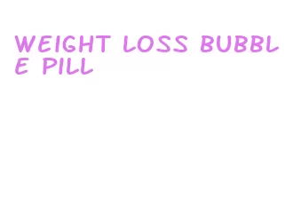 weight loss bubble pill