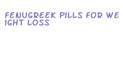 fenugreek pills for weight loss