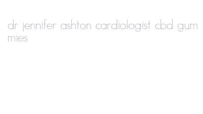 dr jennifer ashton cardiologist cbd gummies