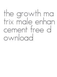 the growth matrix male enhancement free download