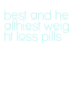 best and healthiest weight loss pills