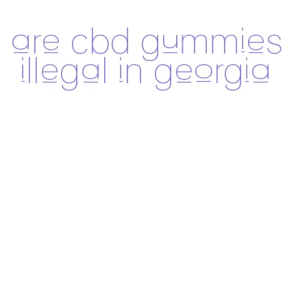 are cbd gummies illegal in georgia