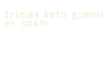 trimax keto gummies scam