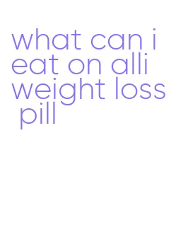 what can i eat on alli weight loss pill