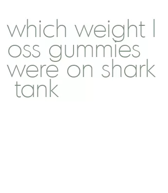 which weight loss gummies were on shark tank