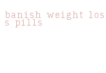 banish weight loss pills