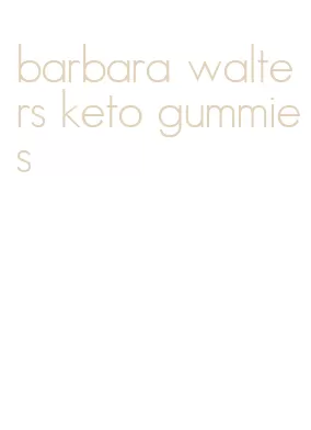 barbara walters keto gummies