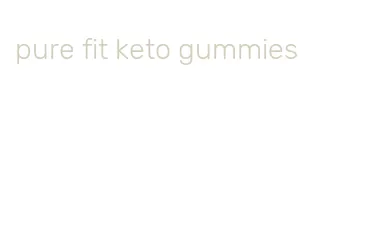 pure fit keto gummies