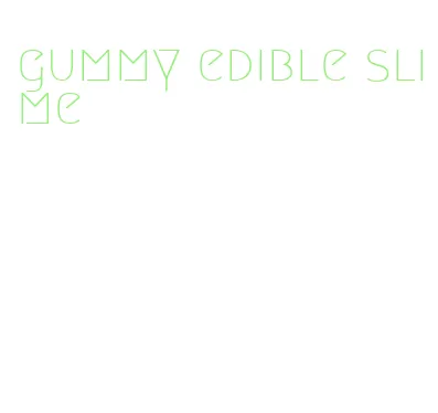 gummy edible slime