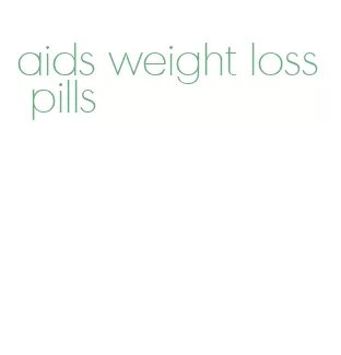 aids weight loss pills