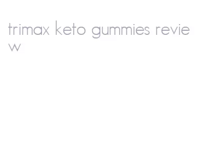 trimax keto gummies review