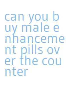 can you buy male enhancement pills over the counter