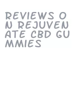 reviews on rejuvenate cbd gummies