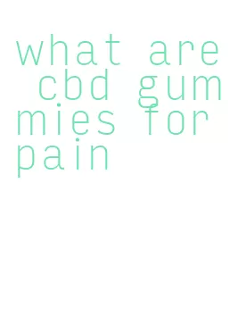 what are cbd gummies for pain