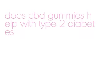 does cbd gummies help with type 2 diabetes