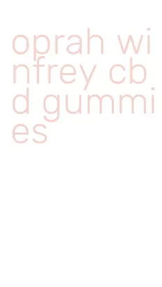 oprah winfrey cbd gummies