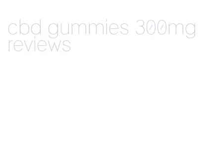 cbd gummies 300mg reviews