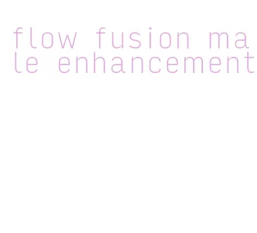 flow fusion male enhancement