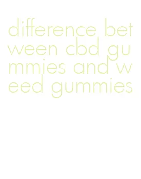 difference between cbd gummies and weed gummies