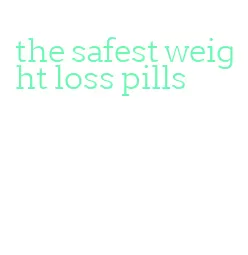 the safest weight loss pills