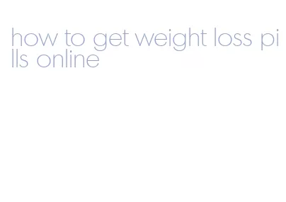 how to get weight loss pills online