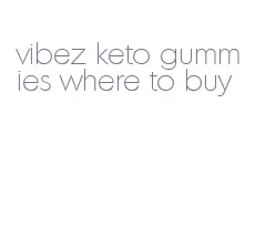 vibez keto gummies where to buy