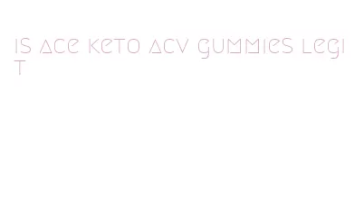 is ace keto acv gummies legit