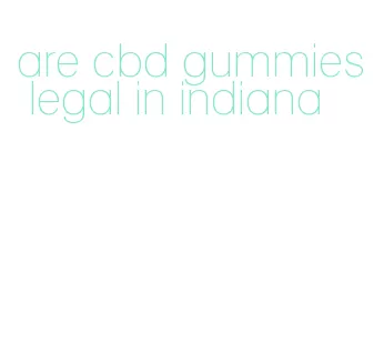 are cbd gummies legal in indiana