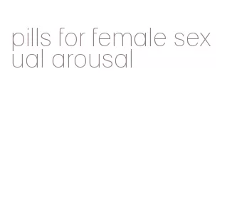 pills for female sexual arousal