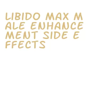 libido max male enhancement side effects