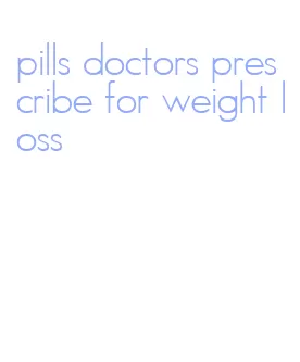 pills doctors prescribe for weight loss