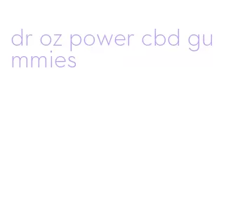 dr oz power cbd gummies