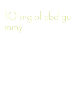 10 mg of cbd gummy