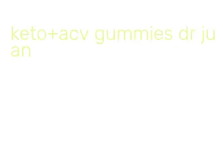 keto+acv gummies dr juan