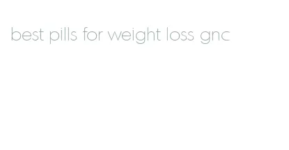 best pills for weight loss gnc