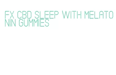 fx cbd sleep with melatonin gummies