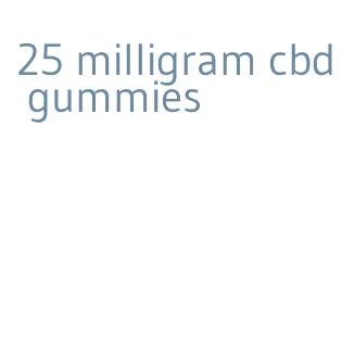 25 milligram cbd gummies