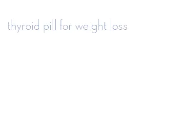 thyroid pill for weight loss