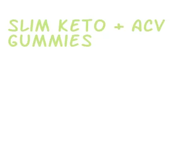 slim keto + acv gummies