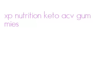 xp nutrition keto acv gummies