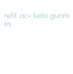refit acv keto gummies