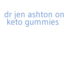 dr jen ashton on keto gummies