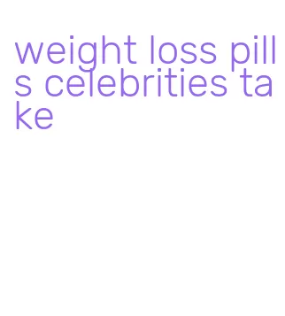 weight loss pills celebrities take