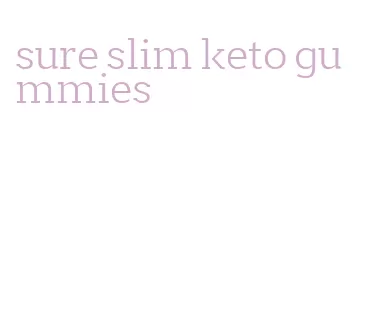 sure slim keto gummies