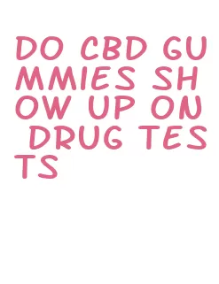 do cbd gummies show up on drug tests