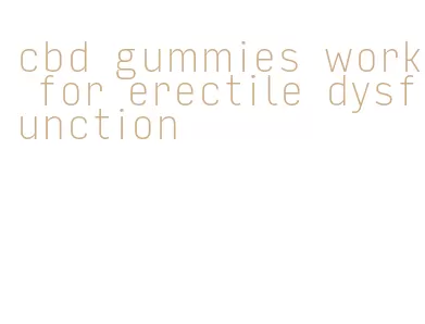 cbd gummies work for erectile dysfunction