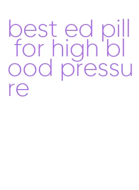 best ed pill for high blood pressure