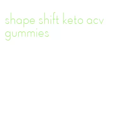 shape shift keto acv gummies