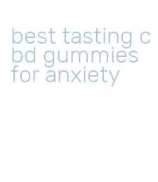 best tasting cbd gummies for anxiety