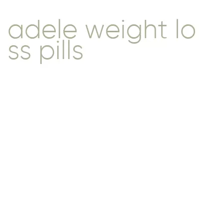 adele weight loss pills